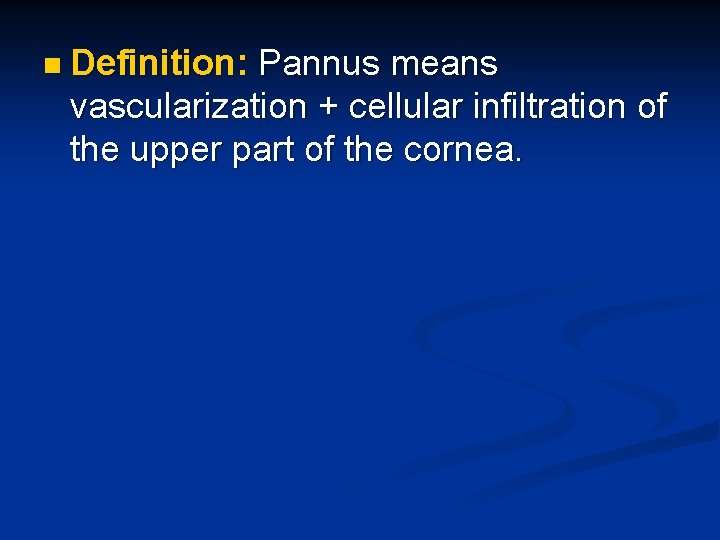 n Definition: Pannus means vascularization + cellular infiltration of the upper part of the