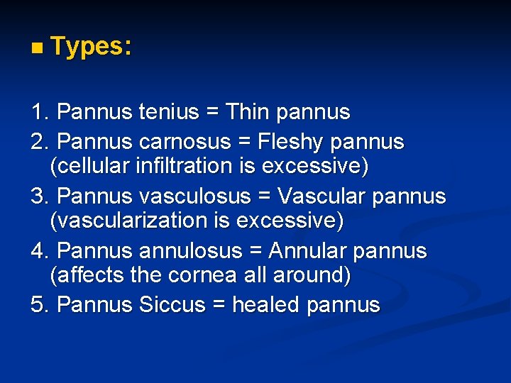 n Types: 1. Pannus tenius = Thin pannus 2. Pannus carnosus = Fleshy pannus