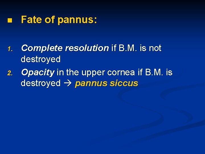n Fate of pannus: 1. Complete resolution if B. M. is not destroyed Opacity