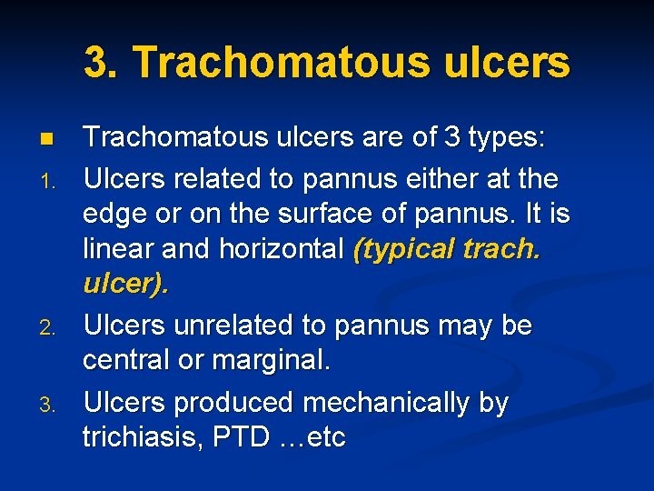 3. Trachomatous ulcers n 1. 2. 3. Trachomatous ulcers are of 3 types: Ulcers