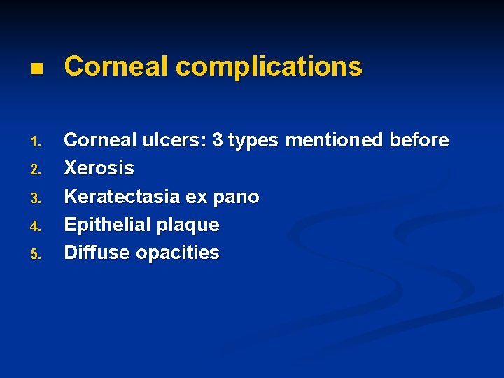 n 1. 2. 3. 4. 5. Corneal complications Corneal ulcers: 3 types mentioned before