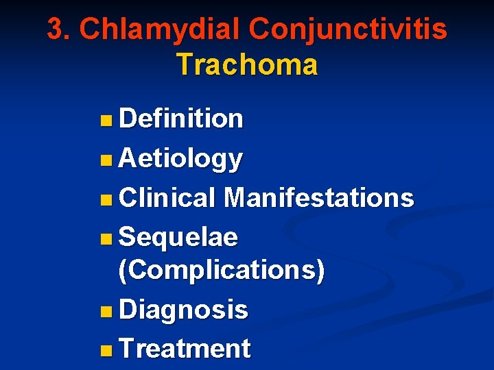 3. Chlamydial Conjunctivitis Trachoma n Definition n Aetiology n Clinical Manifestations n Sequelae (Complications)