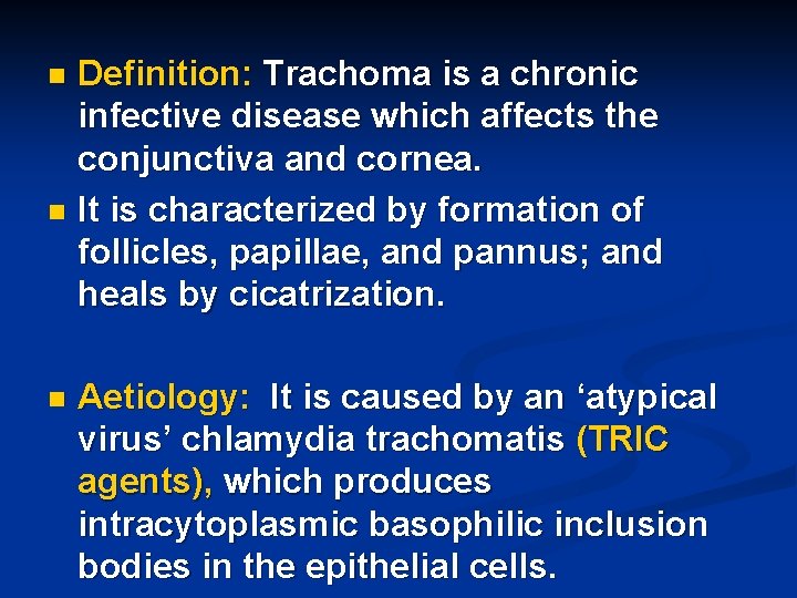Definition: Trachoma is a chronic infective disease which affects the conjunctiva and cornea. n