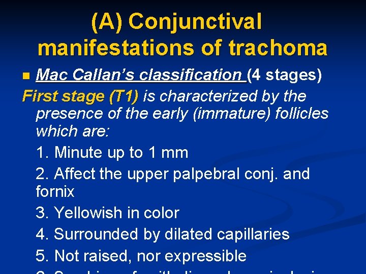 (A) Conjunctival manifestations of trachoma Mac Callan’s classification (4 stages) First stage (T 1)