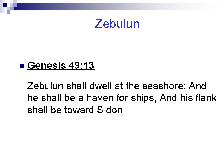 Zebulun n Genesis 49: 13 Zebulun shall dwell at the seashore; And he shall