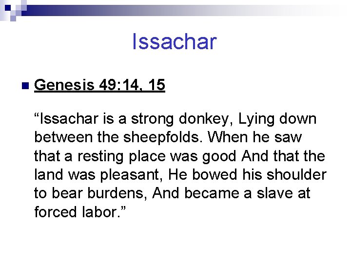 Issachar n Genesis 49: 14, 15 “Issachar is a strong donkey, Lying down between