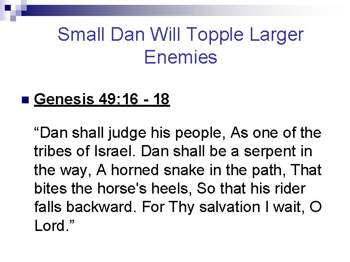 Small Dan Will Topple Larger Enemies n Genesis 49: 16 - 18 “Dan shall