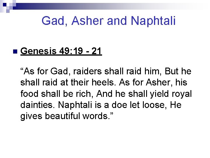 Gad, Asher and Naphtali n Genesis 49: 19 - 21 “As for Gad, raiders