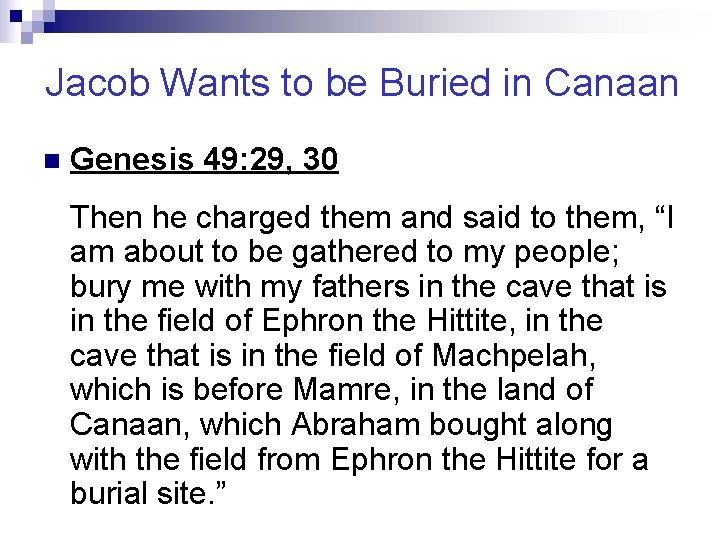 Jacob Wants to be Buried in Canaan n Genesis 49: 29, 30 Then he