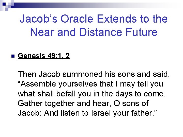 Jacob’s Oracle Extends to the Near and Distance Future n Genesis 49: 1, 2