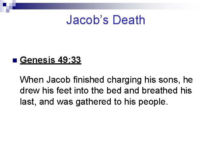 Jacob’s Death n Genesis 49: 33 When Jacob finished charging his sons, he drew