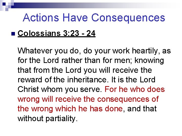 Actions Have Consequences n Colossians 3: 23 - 24 Whatever you do, do your