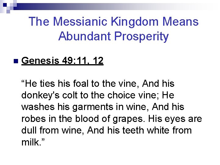 The Messianic Kingdom Means Abundant Prosperity n Genesis 49: 11, 12 “He ties his