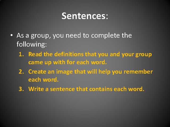 Sentences: • As a group, you need to complete the following: 1. Read the