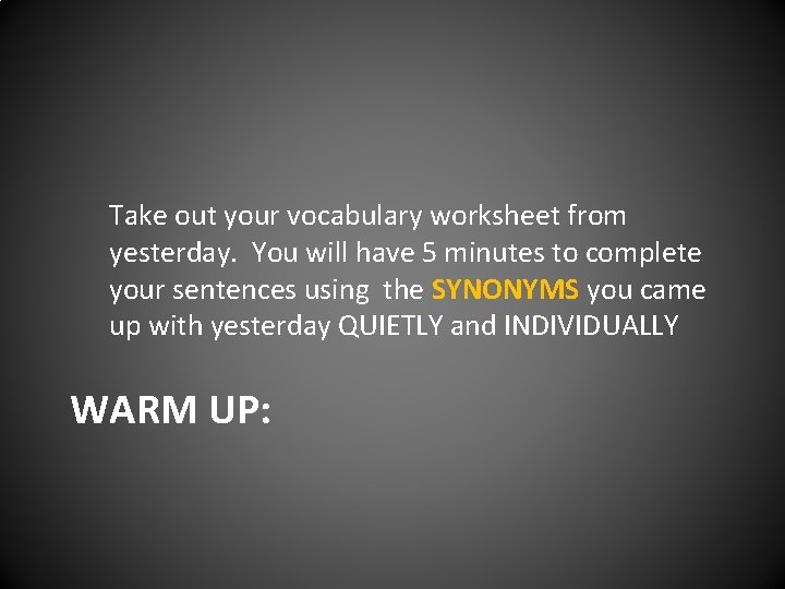 Take out your vocabulary worksheet from yesterday. You will have 5 minutes to complete