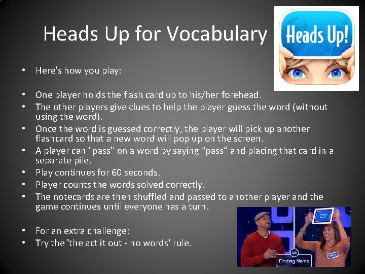 Heads Up for Vocabulary • Here's how you play: • One player holds the