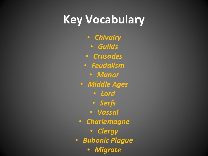 Key Vocabulary • Chivalry • Guilds • Crusades • Feudalism • Manor • Middle