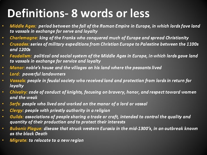 Definitions- 8 words or less • • • • Middle Ages: period between the