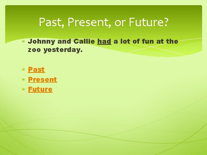 Past, Present, or Future? Johnny and Callie had a lot of fun at the