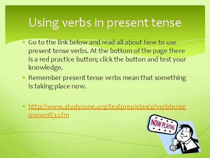 Using verbs in present tense Go to the link below and read all about