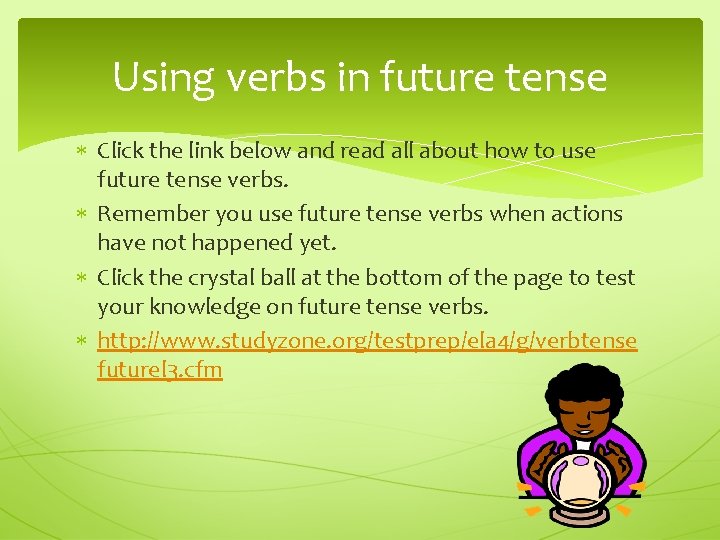 Using verbs in future tense Click the link below and read all about how