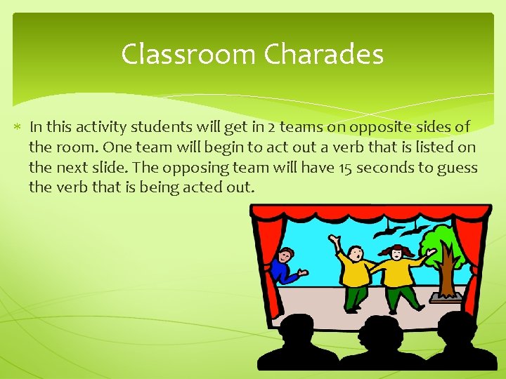 Classroom Charades In this activity students will get in 2 teams on opposite sides