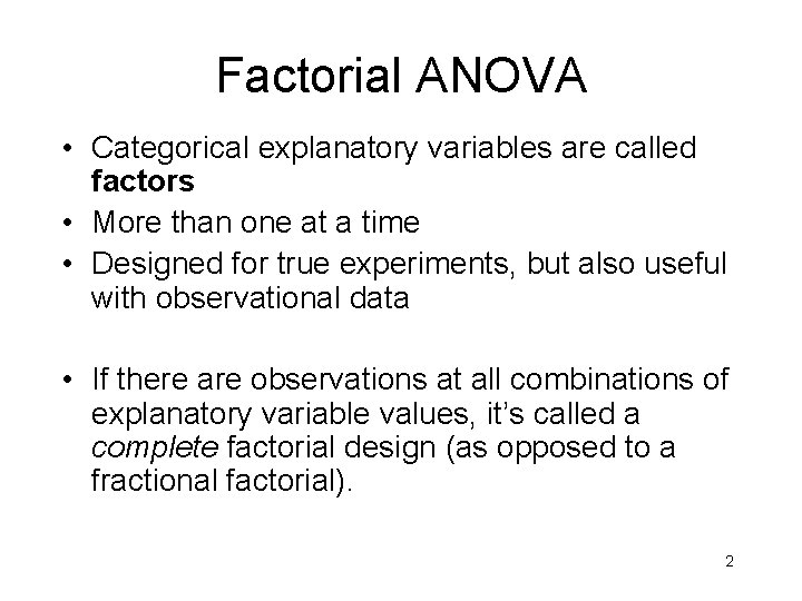 Factorial ANOVA • Categorical explanatory variables are called factors • More than one at