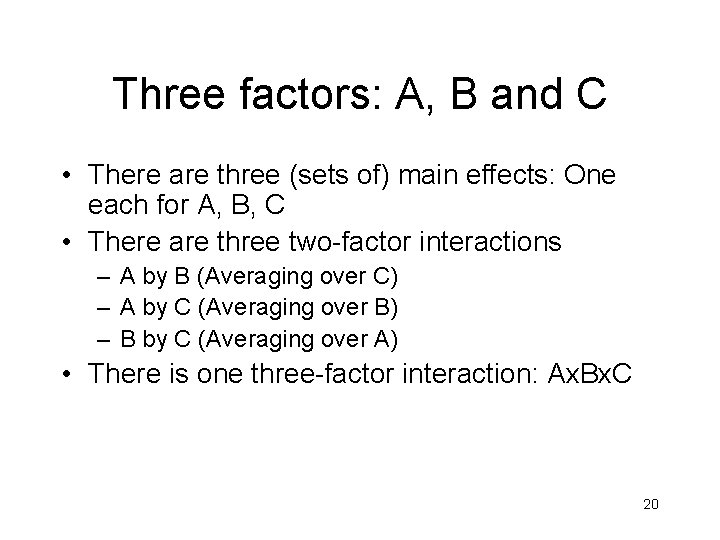 Three factors: A, B and C • There are three (sets of) main effects: