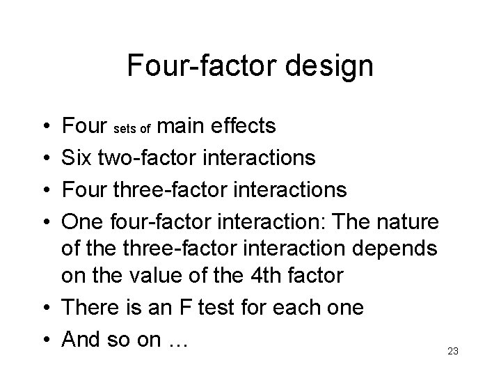 Four-factor design • • Four sets of main effects Six two-factor interactions Four three-factor