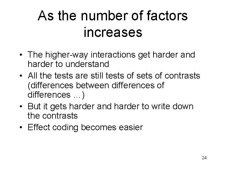 As the number of factors increases • The higher-way interactions get harder and harder