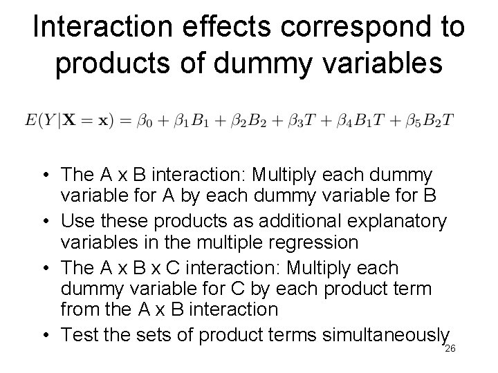 Interaction effects correspond to products of dummy variables • The A x B interaction: