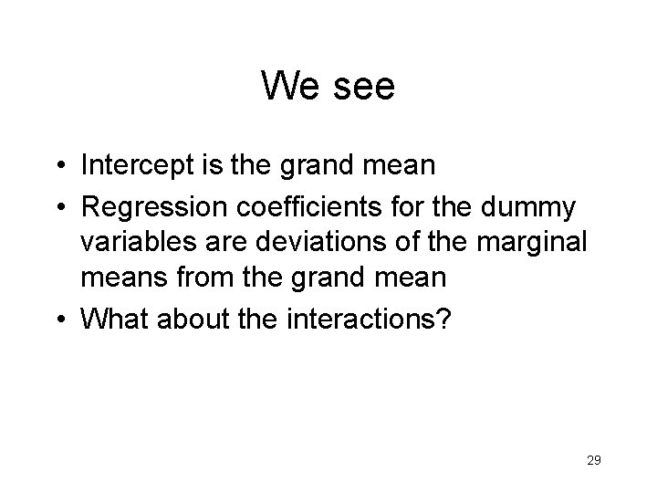 We see • Intercept is the grand mean • Regression coefficients for the dummy