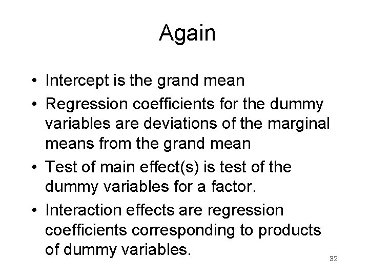 Again • Intercept is the grand mean • Regression coefficients for the dummy variables