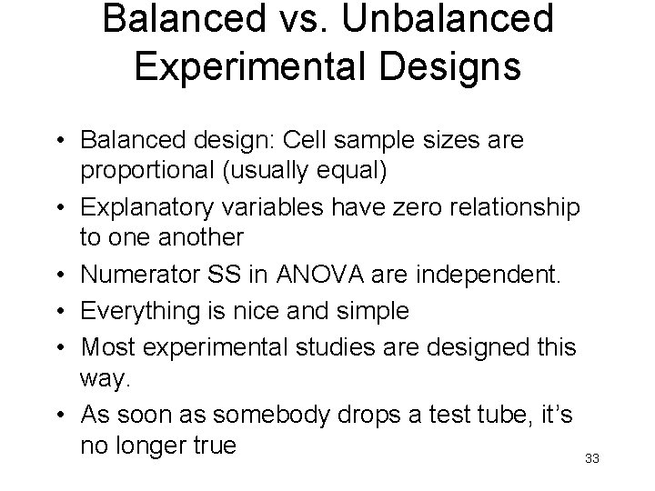 Balanced vs. Unbalanced Experimental Designs • Balanced design: Cell sample sizes are proportional (usually