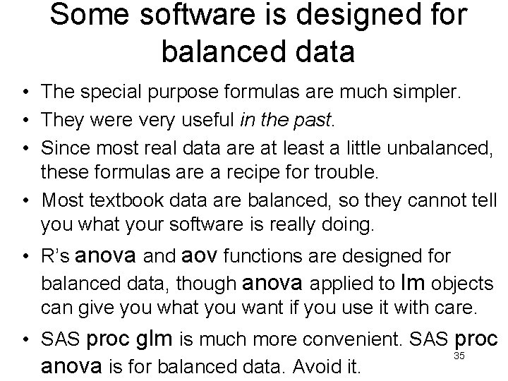 Some software is designed for balanced data • The special purpose formulas are much