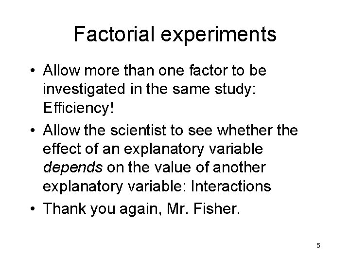 Factorial experiments • Allow more than one factor to be investigated in the same