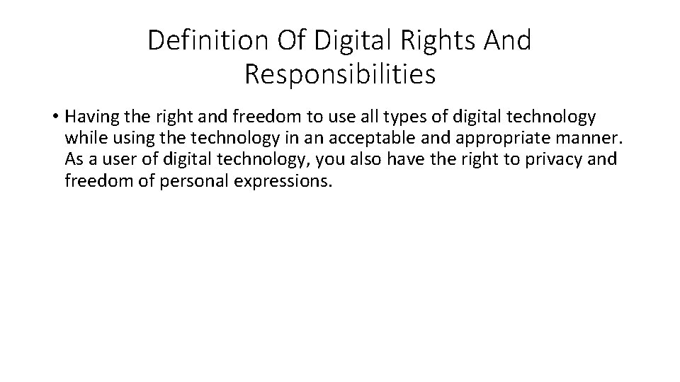 Definition Of Digital Rights And Responsibilities • Having the right and freedom to use