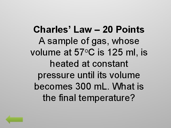 Charles’ Law – 20 Points A sample of gas, whose volume at 57 o.