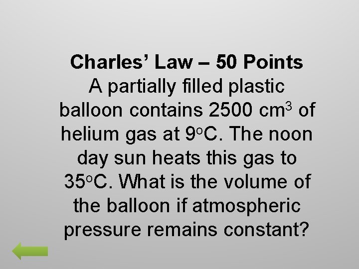 Charles’ Law – 50 Points A partially filled plastic balloon contains 2500 cm 3