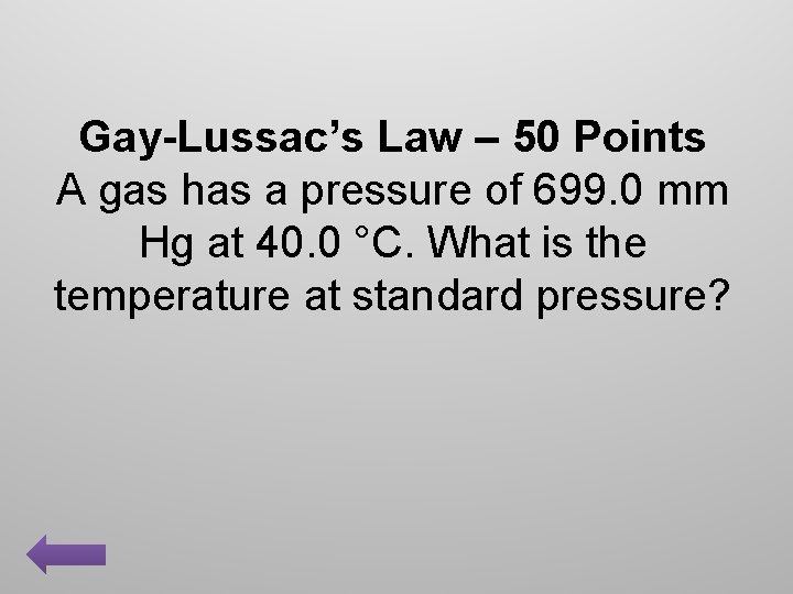 Gay-Lussac’s Law – 50 Points A gas has a pressure of 699. 0 mm