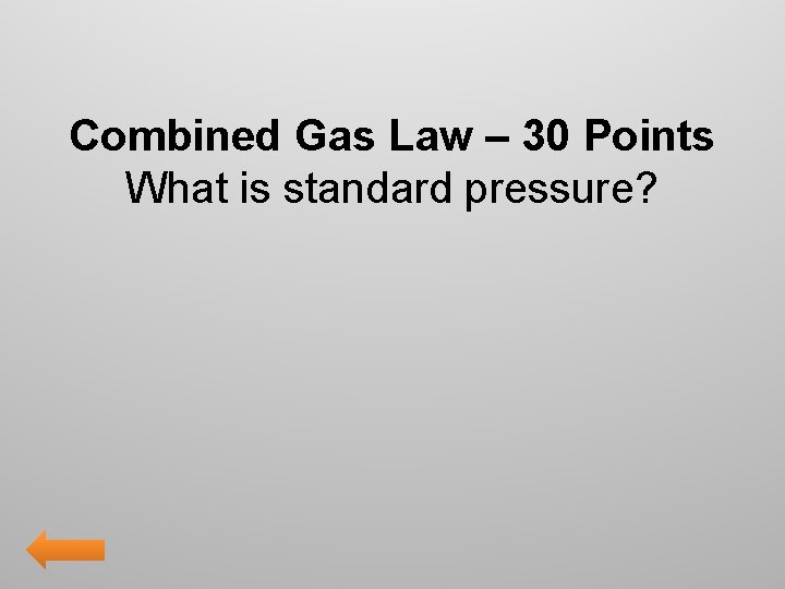 Combined Gas Law – 30 Points What is standard pressure? 