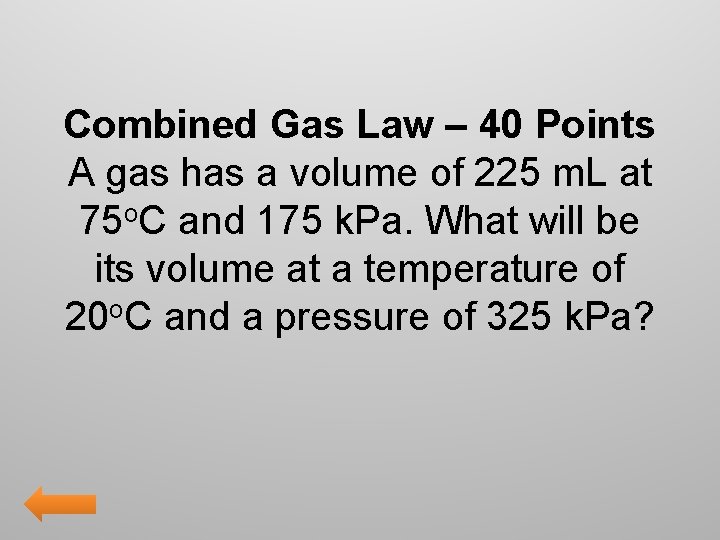 Combined Gas Law – 40 Points A gas has a volume of 225 m.