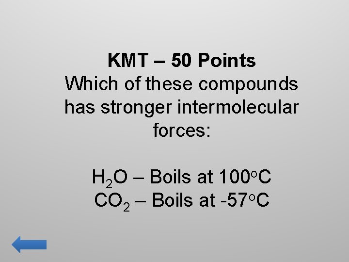 KMT – 50 Points Which of these compounds has stronger intermolecular forces: H 2