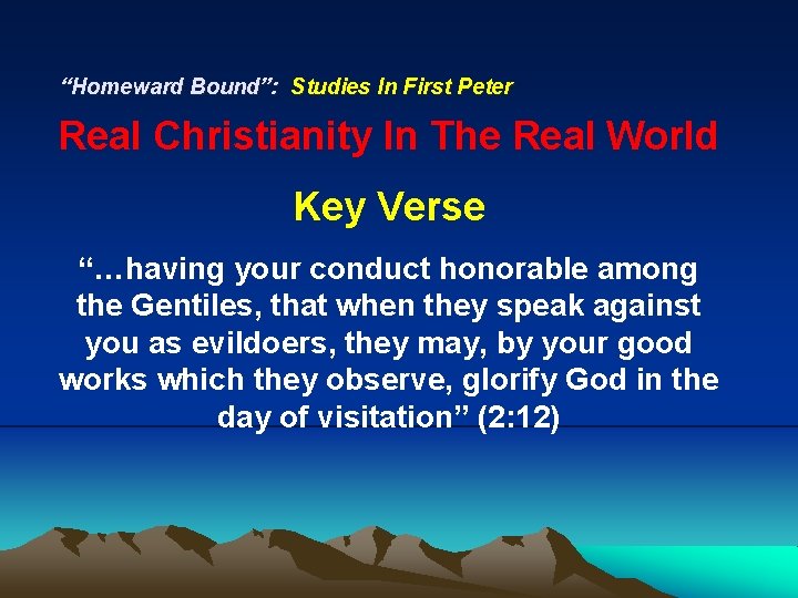 “Homeward Bound”: Studies In First Peter Real Christianity In The Real World Key Verse