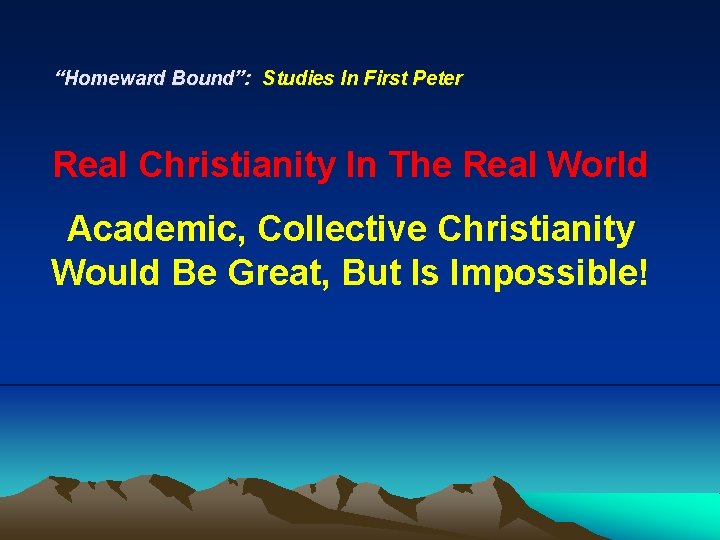 “Homeward Bound”: Studies In First Peter Real Christianity In The Real World Academic, Collective
