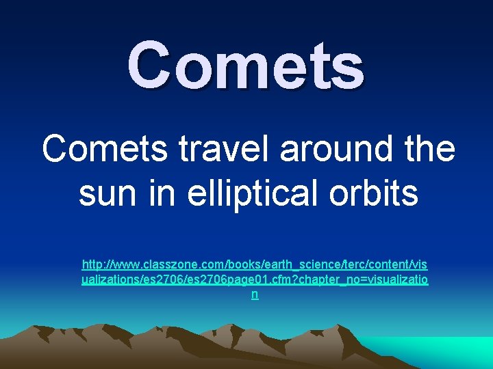 Comets travel around the sun in elliptical orbits http: //www. classzone. com/books/earth_science/terc/content/vis ualizations/es 2706