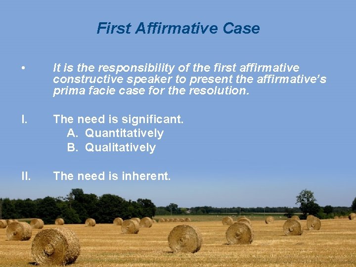 First Affirmative Case • It is the responsibility of the first affirmative constructive speaker
