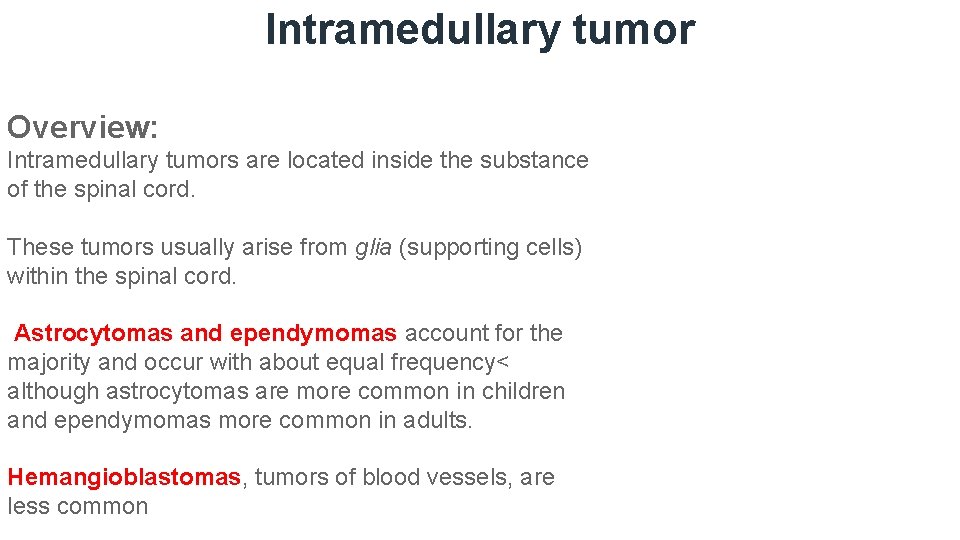 Intramedullary tumor Overview: Intramedullary tumors are located inside the substance of the spinal cord.