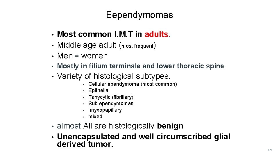 Eependymomas • Most common I. M. T in adults. Middle age adult (most frequent)