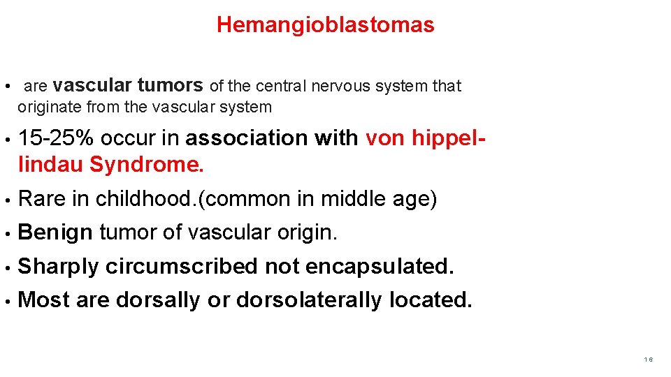 Hemangioblastomas • are vascular tumors of the central nervous system that originate from the